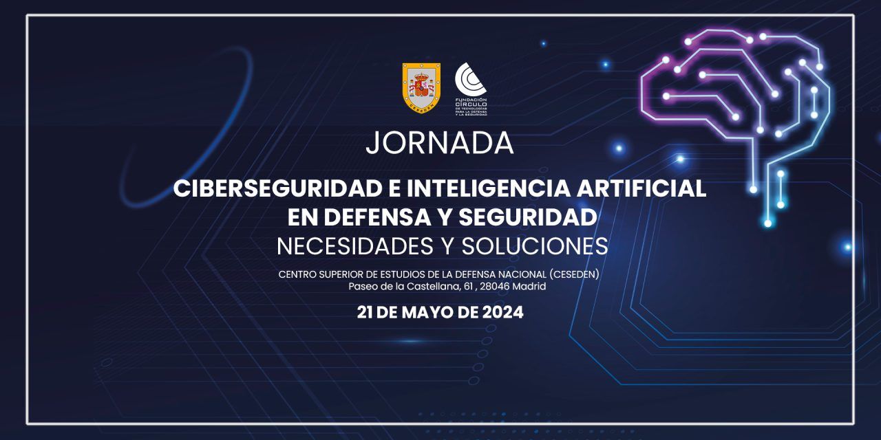 Jornada sobre Ciberseguridad e Inteligencia Artificial en Defensa y Seguridad. Necesidades y Soluciones.