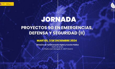 Jornada sobre  Proyectos 5G en Emergencias, Defensa y Seguridad (II)