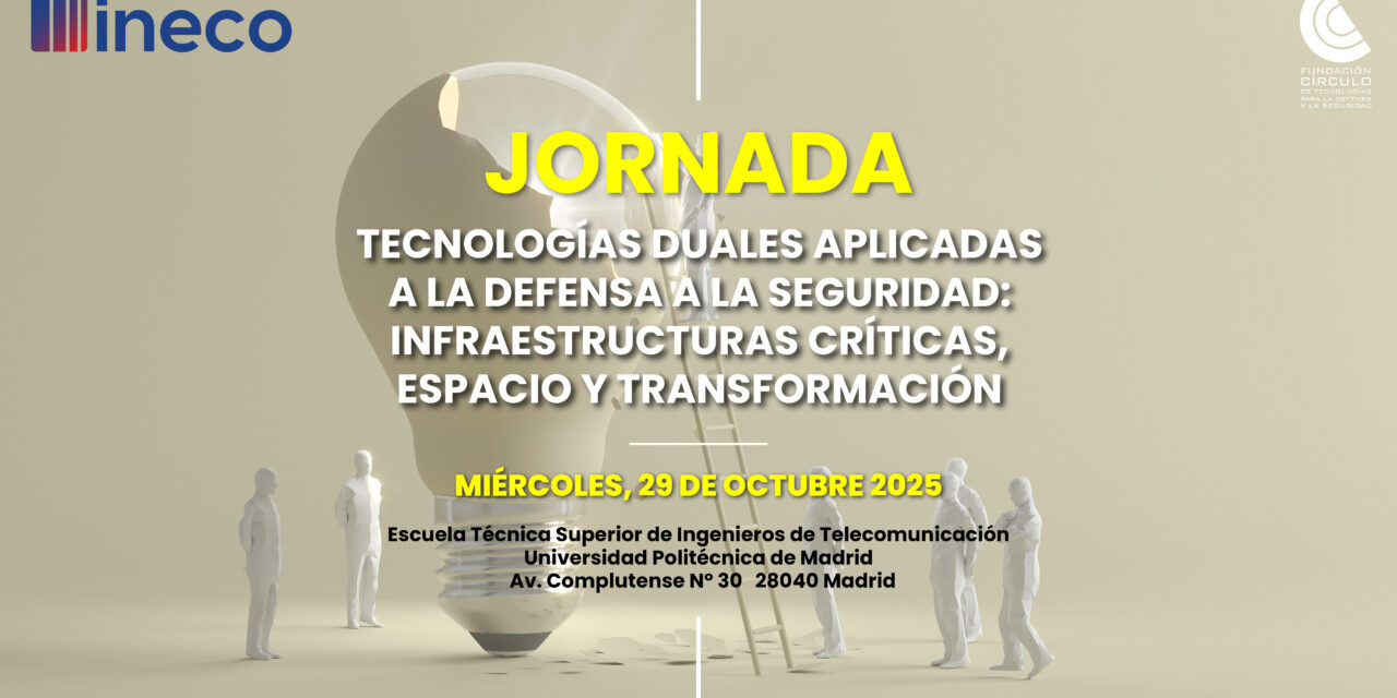 Jornada “Tecnologías duales aplicadas a la Defensa a la Seguridad: infraestructuras críticas, espacio y transformación”.