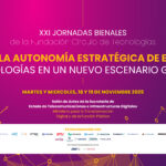 XXI Jornadas de Tecnologías: » Hacia la autonomía estratégica de Europa. Tecnologías en un nuevo escenario global»