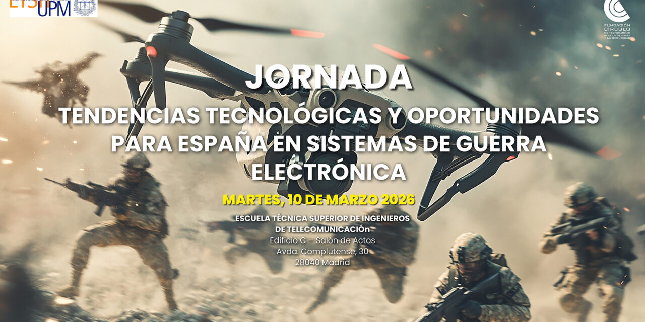 Jornada: «Tendencias tecnológicas y oportunidades para España en sistemas de guerra electrónica»
